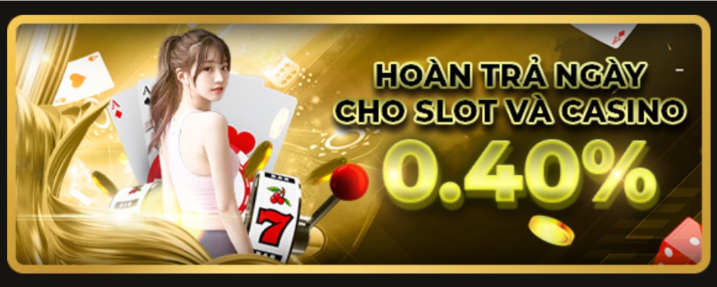 Hoàn trả casino và slot hàng ngày 0.4%