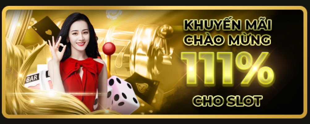 Tặng thưởng 111% chào mừng cho game slot